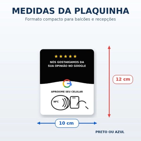 Medidas da placa de avaliação do Google: 10 × 12 cm Medidas da placa de avaliação do Google: 10 cm de largura por 12 cm de altura